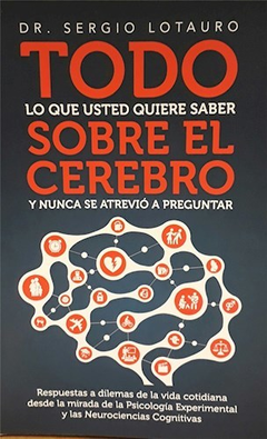 TODO LO QUE USTED QUIERE SABER SOBRE EL CEREBRO Y NUNCA SE ATREVIO A PREGUNTAR. DE LOTAURO SERGIO DR.