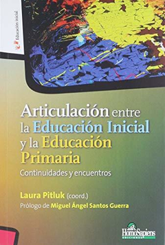 ARTICULACION ENTRE LA EDUCACION INICIAL Y LA EDUCACION PRIMARIA CONTINUIDADES Y ENCUENTROS. DE PITLUK LAURA