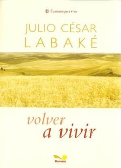 VOLVER A VIVIR - LABAKE JULIO CESAR - EDITORIAL BONUM