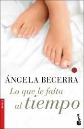 LO QUE LE FALTA AL TIEMPO - ANGELA BECERRA - EDITORIAL BOOKET