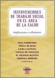 INTERVENCIONES DE TRABAJO SOCIAL EN EL AREA DE LA SALUD - GARMENDIA OLGA / BIASI STELLA DE / CASTI - EDITORIAL ESPACIO