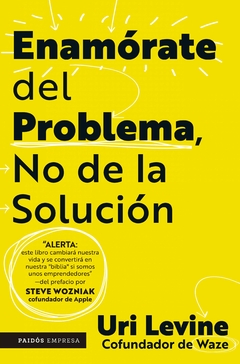 Enamorate del Problema, no de la Solución - Uri Levine - Editorial Paidos