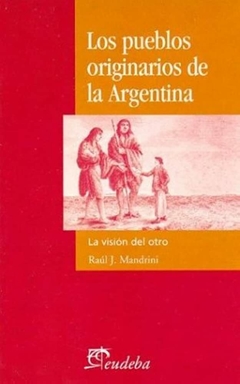 Pueblos Originarios de La Argentina - Mandrini Raul J. - Editorial Eudeba