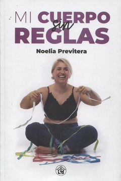 Mi cuerpo sin reglas - Noelia Previtera - Ediciones El Emporio