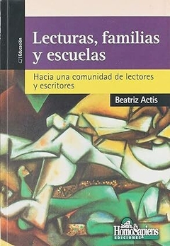 LECTURAS FAMILIAS Y ESCUELAS - BEATRIZ ACTIS - EDITORIAL HOMOSAPIENS