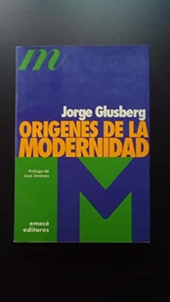ORIGENES DE LA MODERNIDAD DE GLUSBERG JORGE