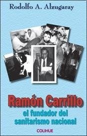 RAMON CARRILLO EL FUNDADOR DEL SANITARISMO NACIONAL (COLECCION PROTAGONISTAS) DE ALZUGARAY RODOLFO
