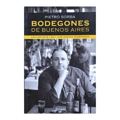 BODEGONES DE BUENOS AIRES (EDICION 2010-11) (EDICION BILINGUE ESP/ING) DE SORBA PIETRO