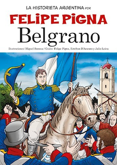 BELGRANO (COLECCION LA HISTORIETA ARGENTINA TOMO 6) (RUSTICA) DE PIGNA FELIPE