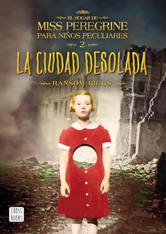 CIUDAD DESOLADA - EL HOGAR DE MISS PEREGRINE PARA NIÑOS PECULIARES 2 - RIGGS RANSOM - EDITORIAL CROSS BOOKS