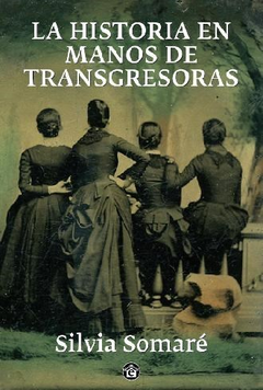 HISTORIA EN MANOS DE TRANSGRESORAS (RUSTICO) DE SOMARE SILVIA