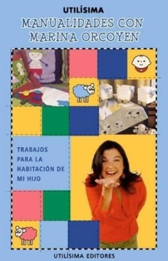 MANUALIDADES CON MARINA ORCOYEN TRABAJOS PARA LA HABITA CION DE TU HIJO (UTILISIMA) DE ORCOYEN MARINA