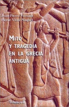 MITO Y TRAGEDIA EN LA GRECIA ANTIGUA VOLUMEN 2 (ORIGENES 71030) DE VERNANT/VIDAL NAQUET