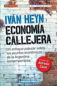 ECONOMIA CALLEJERA UN ENFOQUE POPULAR SOBRE LOS ASUNTOS ECONOMICOS DE LA ARGENTINA CONTEMP DE HEYN IVAN