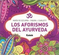 AFORISMOS DEL AYURVEDA - DE EZCURRA MARIA/CIARLOTTI FABIAN - EDICIONES LEA