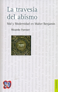 TRAVESIA DEL ABISMO MAL Y MODERNIDAD EN WALTER BENJAMIN - FORSTER RICARDO - FONDO DE CULTURA ECONOMICA