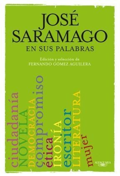 JOSE SARAMAGO EN SUS PALABRAS (EDICION Y SELECCION DE F ERNANDO GOMEZ AGUILERA) DE SARAMAGO JOSE (1998 PREMIO NOBEL)