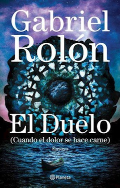 EL DUELO CUANDO EL DOLOR SE HACE CARNE - ROLON GABRIEL - EDITORIAL PLANETA