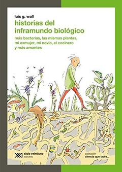 HISTORIAS DEL INFRAMUNDO BIOLOGICO (COLECCION CIENCIA QUE LADRA) (BOLSILLO) DE WALL LUIS GABRIEL