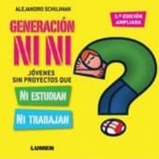 GENERACION NI NI JOVENES SIN PROYECTOS QUE NI ESTUDIAN NI TRABAJAN (3 EDICION) DE SCHUJMAN ALEJANDRO