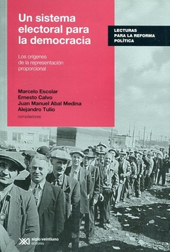 UN SISTEMA ELECTORAL PARA LA DEMOCRACIA LOS ORIGENES DE LA REPRESENTACION PROPORCIONAL DE ESCOLAR MARCELO / CALVO ERNESTO / ABAL M