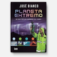 PLANETA EXTREMO UN VIAJE POR LOS FENOMENOS DEL TIEMPO DE BIANCO JOSE