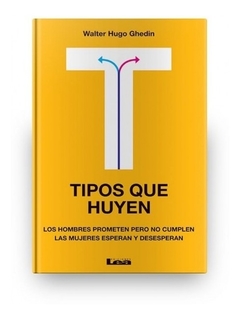 TIPOS QUE HUYEN LOS HOMBRES PROMETEN PERO NO CUMPLEN LAS MUJERES ESPERAN Y DESESPERAN DE GHEDIN WALTER HUGO