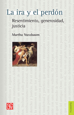 IRA Y EL PERDON RESENTIMIENTO GENEROSIDAD JUSTICIA (COLECCION FILOSOFIA) DE NUSSBAUM MARTHA