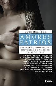 AMORES PATRIOS LAS MAS CONMOVEDORAS HISTORIAS DE AMOR D E LA ARGENTINA - BENITEZ LUIS