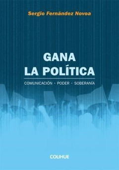 GANA LA POLITICA COMUNICACION - PODER - SOBERANIA (COLECCION POLITICA) DE FERNANDEZ NOVOA SERGIO