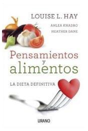 PENSAMIENTOS Y ALIMENTOS LA DIETA DEFINITIVA DE HAY LOUISE / KHADRO AHLEA / DANE HEATHER