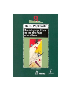 SOCIOLOGIA POLITICA DE LAS REFORMAS EDUCATIVAS (EDUCACION CRITICA) DE POPKEWITZ TH S