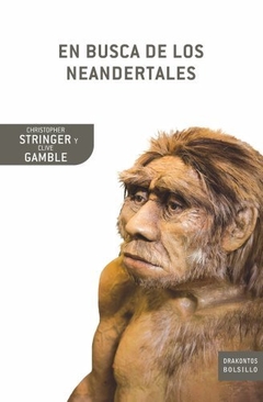 EN BUSCA DE LOS NEANDERTALES (COLECCION DRAKONTOS BOLSILLO 43) DE STRINGER CHRISTOPHER / GAMBLE CLIVE