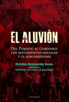 EL ALUVION DEL PIQUETE AL GOBIERNO LOS MOVIMIENTOS SOCIALE - BOYANOVSKY BAZAN CHRISTIAN - EDITORIAL SUDAMERICANA