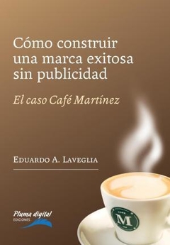 Cómo construir una marca exitosa sin publicidad-Eduardo Laveglia