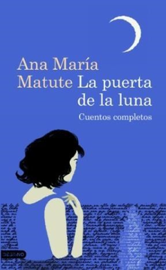 PUERTA DE LA LUNA CUENTOS COMPLETOS (COLECCION CLASICOS) DE MATUTE ANA MARIA