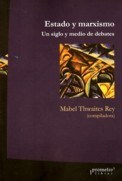 ESTADO Y MARXISMO UN SIGLO Y MEDIO DE DEBATES (3 EDICION) (RUSTICO) DE THWAITES REY MABEL