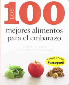 LOS 100 MEJORES ALIMENTOS PARA EL EMBARAZO