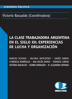 CLASE TRABAJADORA ARGENTINA EN EL SIGLO XX EXPERIENCIAS DE LUCHA Y ORGANIZACION DE BASUALDO VICTORIA (COORDINADORA)