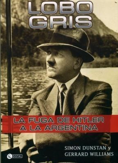LOBO GRIS LA FUGA DE HITLER A LA ARGENTINA (RUSTICO) DE DUNSTAN SIMON / WILLIAMS GERRARD