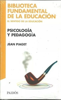 PSICOLOGIA Y PEDAGOGIA (COLECCION BIBLIOTECA FUNDAMENTAL DE LA EDUCACION) DE PIAGET JEAN - comprar online