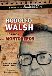 RODOLFO WALSH LOS AÑOS MONTONEROS (CUADERNOS DE SUDESTA DA N3) DE MONTERO HUGO / PORTELA IGNACIO