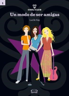 UN MODO DE SER AMIGAS (COLECCION COOL CLUB) DE KAY LUCILE