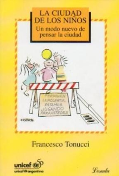 CIUDAD DE LOS NIÑOS UN MODO NUEVO DE PENSAR LA CIUDAD DE TONUCCI FRANCESCO UNICEF 50 AÑOS