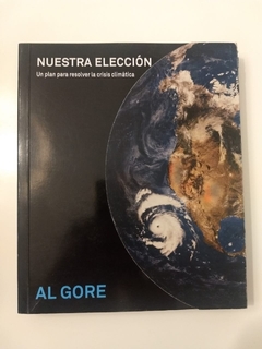 NUESTRA ELECCION UN PLAN PARA RESOLVER LA CRISIS CLIMATICA DE GORE AL