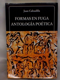 FORMAS EN FUGA ANTOLOGIA POETICA -JUAN CALZADILLA