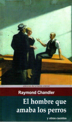 EL HOMBRE QUE AMABA A LOS PERROS-RAYMOND CHANDLER