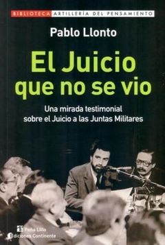 JUICIO QUE NO SE VIO UNA MIRADA TESTIMONIAL SOBRE EL JUICIO A LAS JUNTAS MILITARES (RUSTIC DE LLONTO PABLO