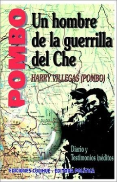 POMBO UN HOMBRE DE LA GUERRILLA DEL CHE DIARIO Y TESTIMONIOS INEDITOS (COLECCION PROTAGONISTAS) DE VILLEGAS (POMBO) HARRY