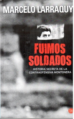 FUIMOS SOLDADOS HISTORIA SECRETA DE LA CONTRAOFENSIVA MONTONERA - LARRAQUY MARCELO - EDITORIAL PUNTO DE ENCUENTRO